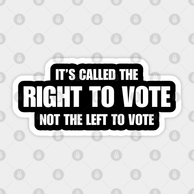 It’s Called The Right To Vote Not The Left To Vote Sticker by Mojakolane